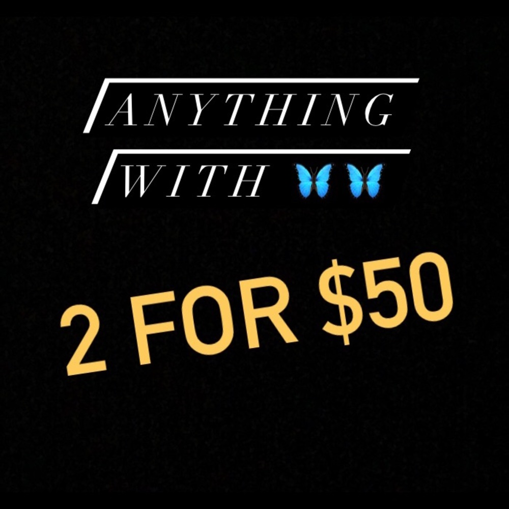 Any items with 🦋🦋 is 2 for $50!!!